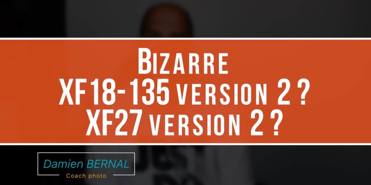 XF18-135 et XF27 version 2 ?