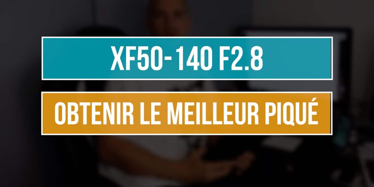 XF50-140 F2.8 : la meilleure ouverture