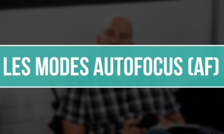 Les modes Autofocus (AF)