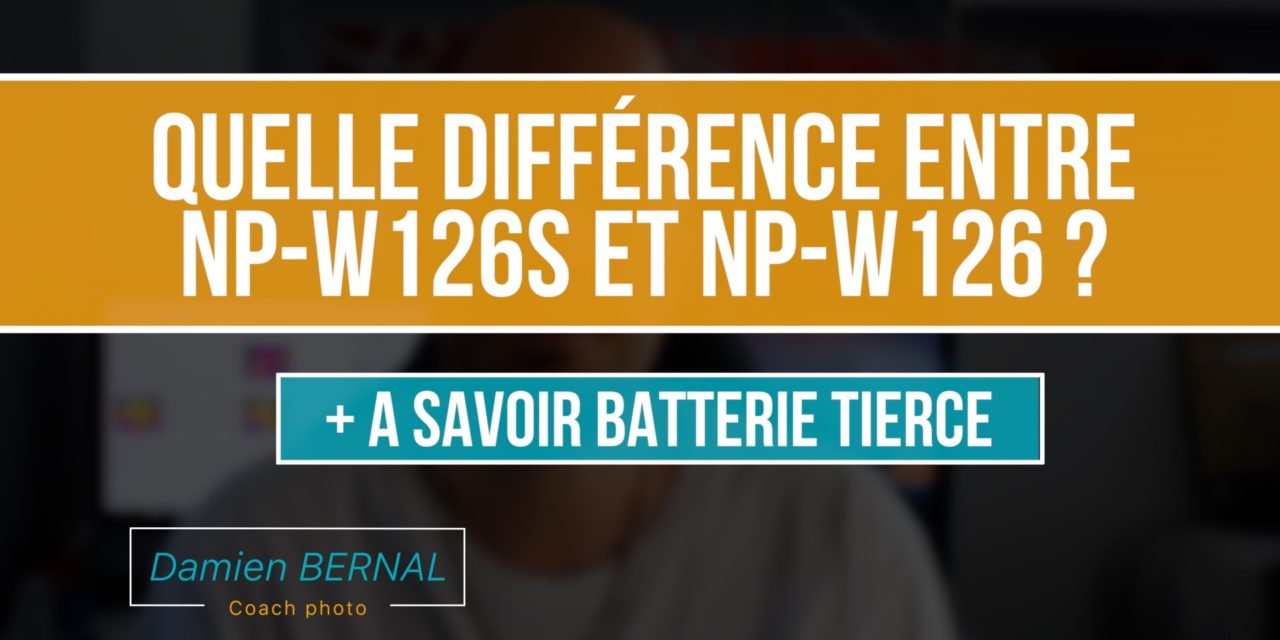 Différence batterie Fuji NP-W126 / NP-W126S ? + Danger batterie tierce