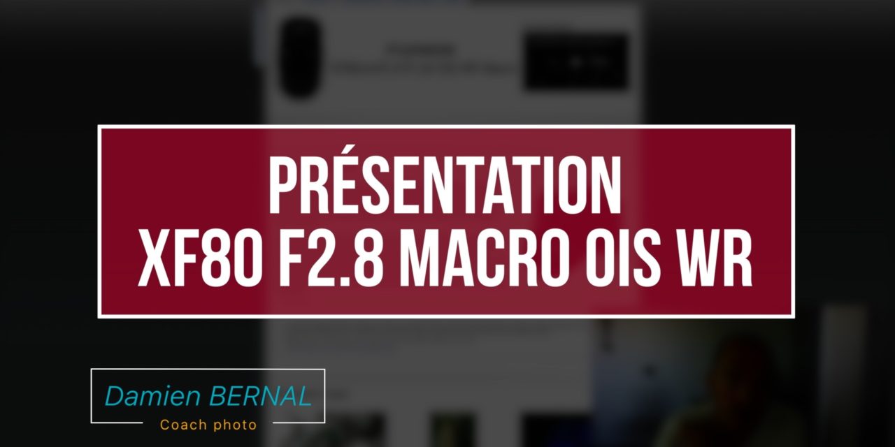 Annonce XF80mmF2.8 LM OIS WR Macro