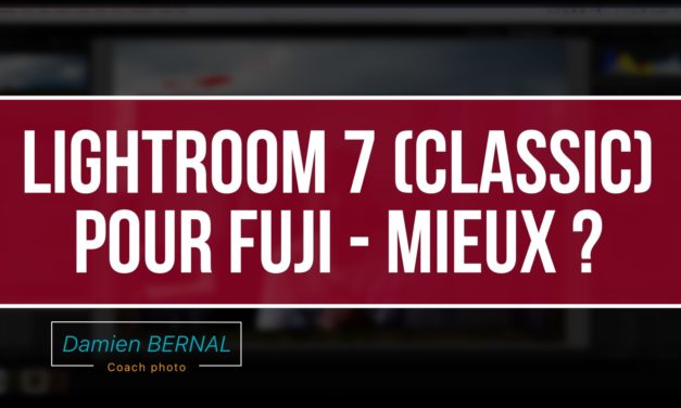 Lightroom Classic CC pour RAF Fujifilm (Vs ex Lightroom CC vs Iridient)