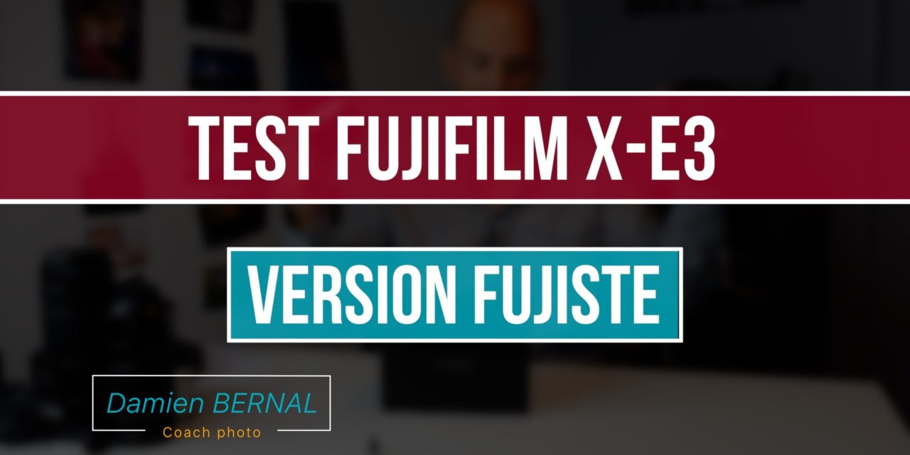 Test Fujifilm X-E3 (version fujiste)