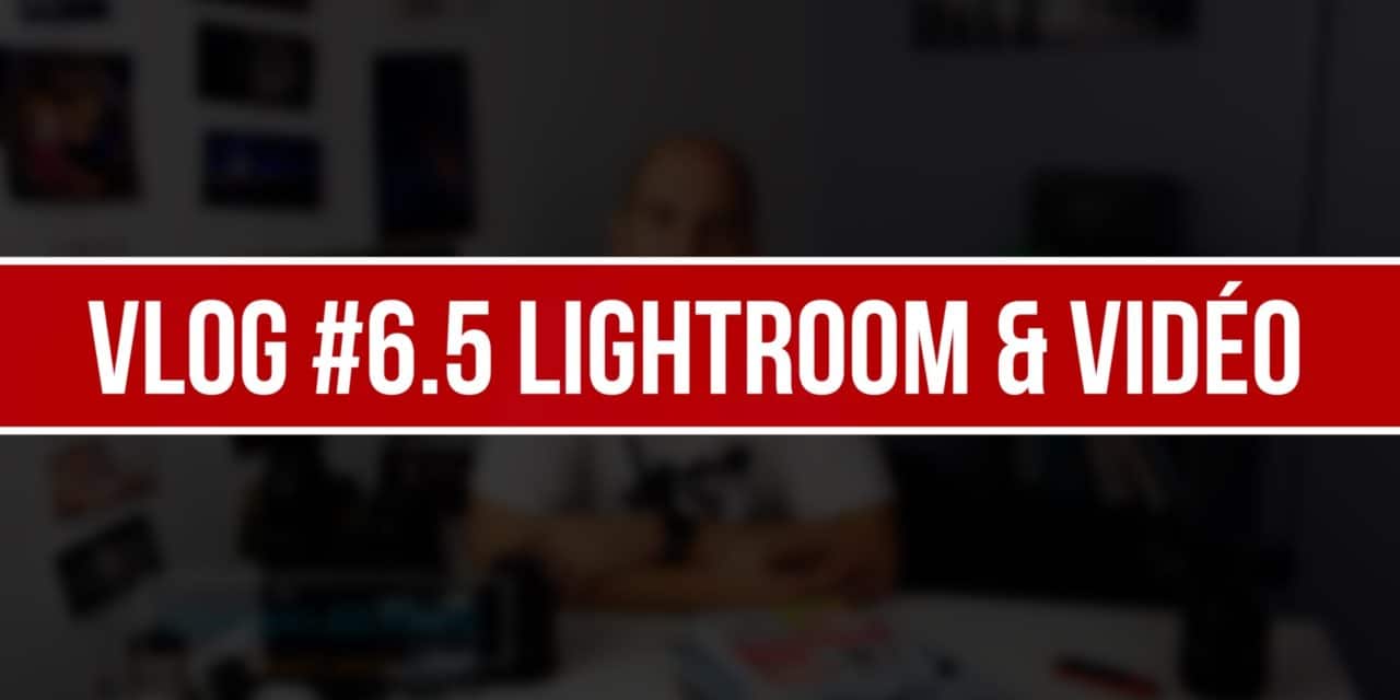 VLOG #6.5 : Nouveauté Lightroom, AF Vidéo et XC !
