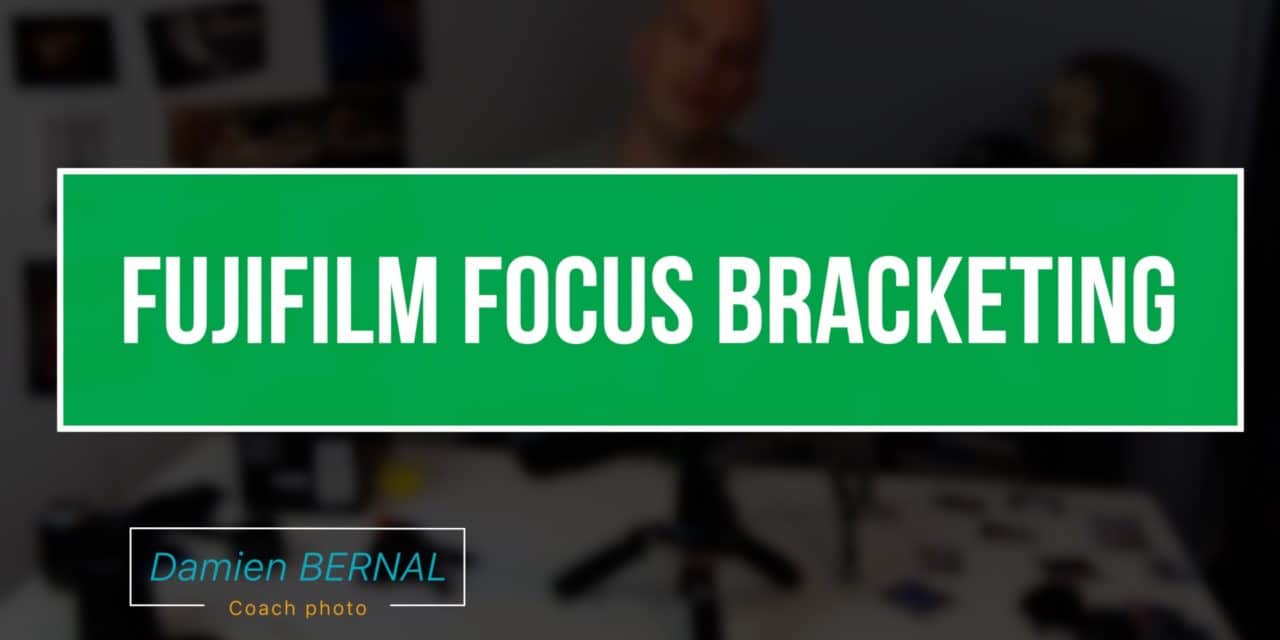 X-T2 & X-H1 : Focus Bracketing (Pour focus stacking)