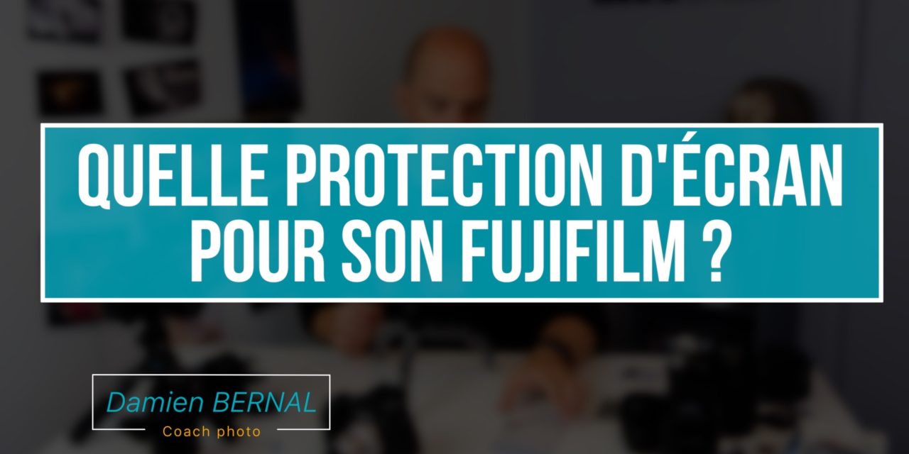 Quelle protection d’écran LCD pour son Fujifilm X ?