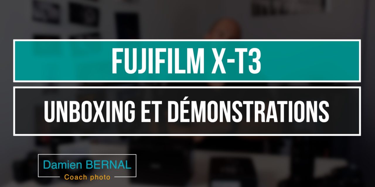 Fujifilm X-T3 : Unboxing & Démonstrations