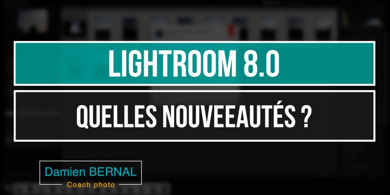 Lightroom 8.0 : Quelles nouveautés ?