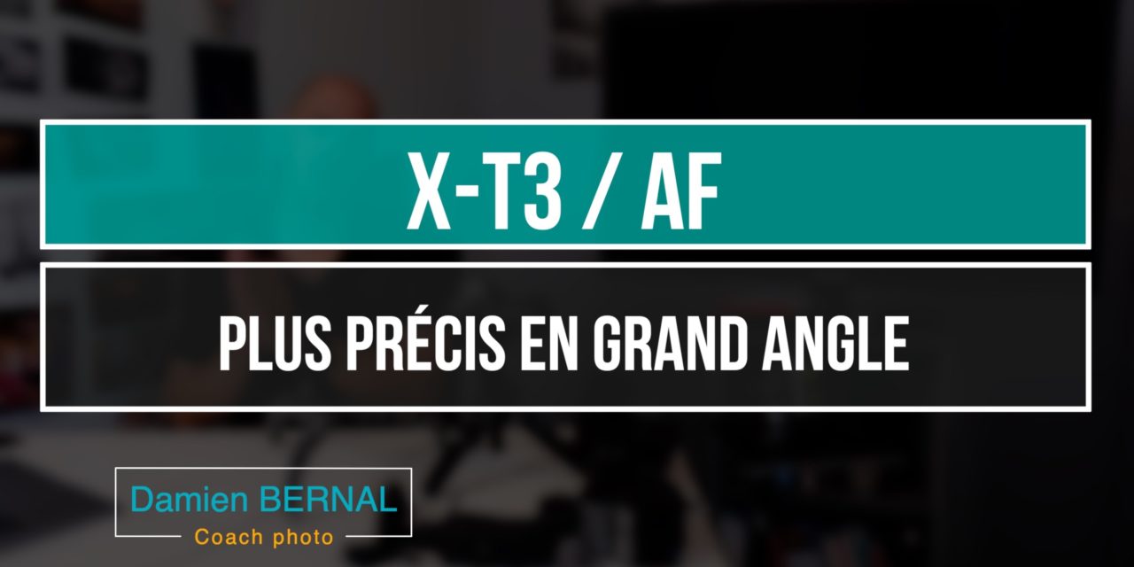 X-T3 : AF plus précis en grand angle