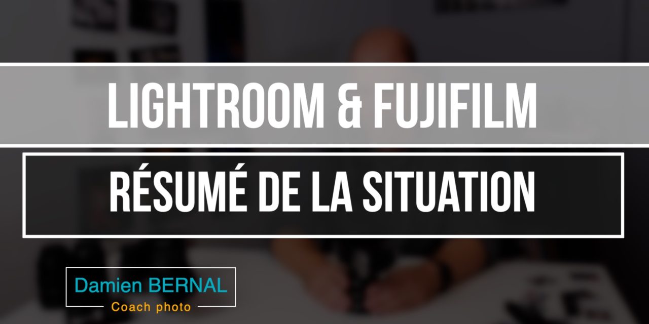 Lightroom & Fujifilm : Résumé de la situation
