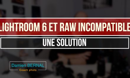 Lightroom 6 (LR6) & Raw incompatible : Une solution ?