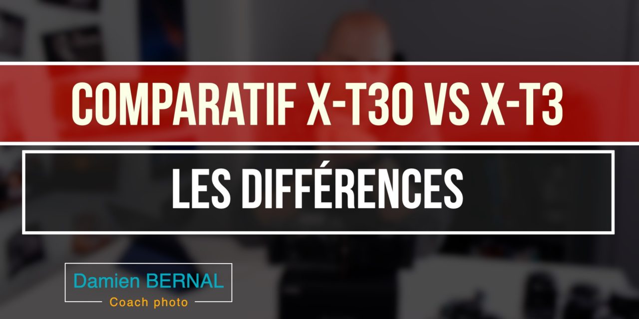 Comparatif X-T30 vs X-T3 : quelles différences ?