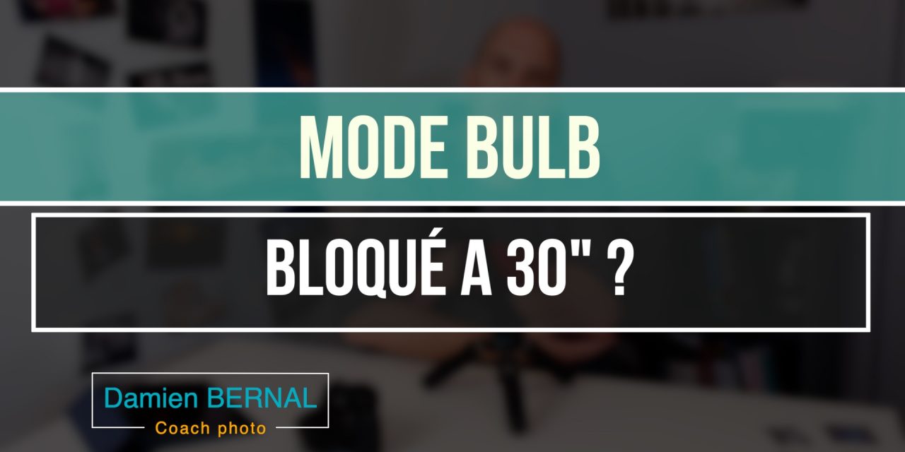 Mode Bulb : Bloqué a 30 sec ?