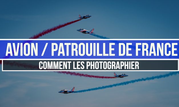 Avions / Patrouille de France : Comment les photographier ?