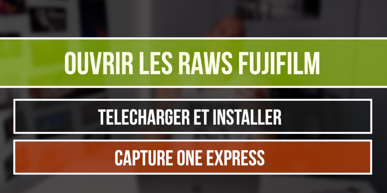 Comment ouvrir les RAWs Fujifilm ? Quel logiciel gratuit pour dérawtiser ?