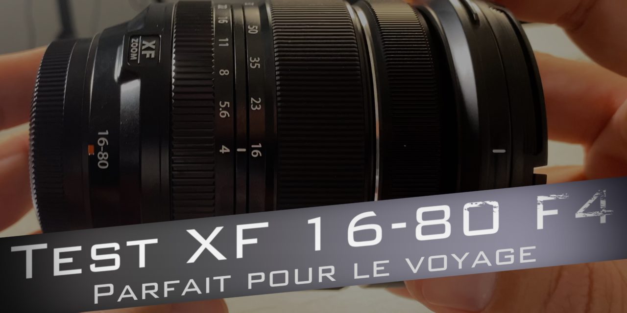 Test Fujifilm XF 16-80 f4 OIS R WR : l’objectif indispensable pour voyager