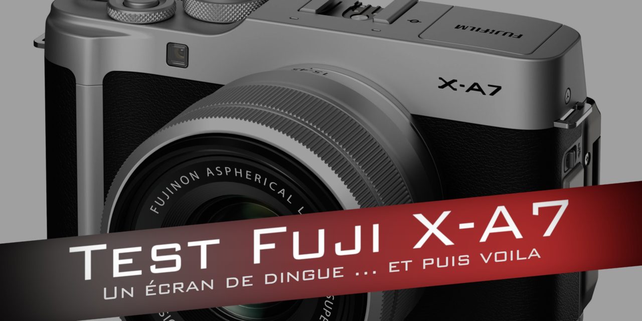 Test Fujifilm X-A7 : Un hybride qui mise tout sur son grand écran ?
