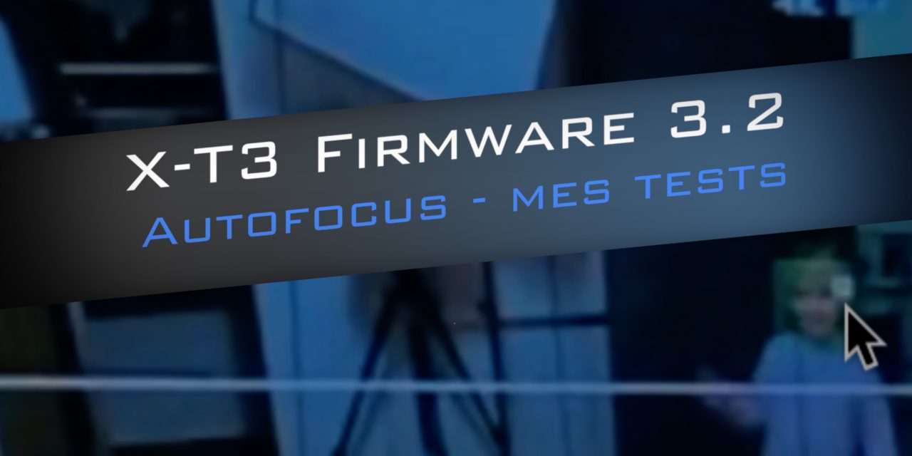 X-T3 Firmware 3.2 : Présentation & Tests