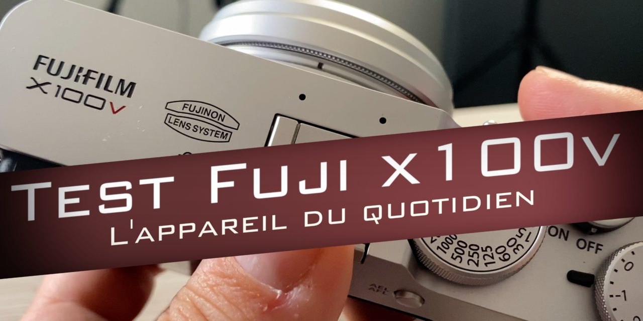 Test Fujifilm X100V : l’appareil photo du quotidien