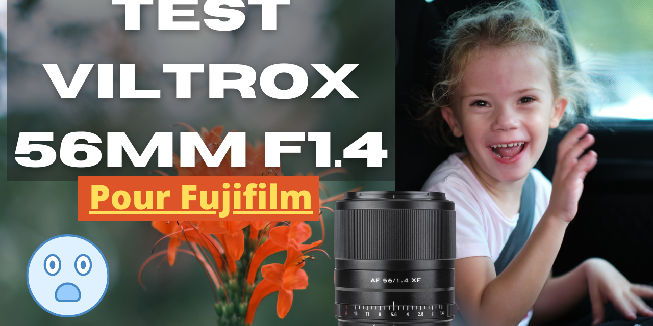 Test VILTROX 56 mm F1.4 pour Fujifilm : un objectif surprenant